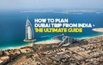 Explore India to Dubai Traveling: An Informative Guide for First-Time Travelers